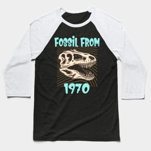 Fossil from 1970 funny Birthday Gift Baseball T-Shirt